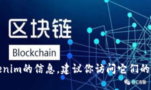 抱歉，我无法提供具体的地址或链接。如果你想了解关于Tokenim的信息，建议你访问它们的官方网站或相关的社交媒体平台，以获取最新的动态和更新。