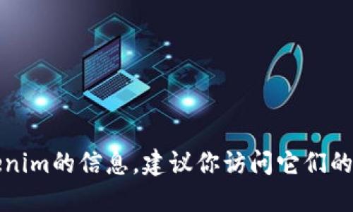 抱歉，我无法提供具体的地址或链接。如果你想了解关于Tokenim的信息，建议你访问它们的官方网站或相关的社交媒体平台，以获取最新的动态和更新。